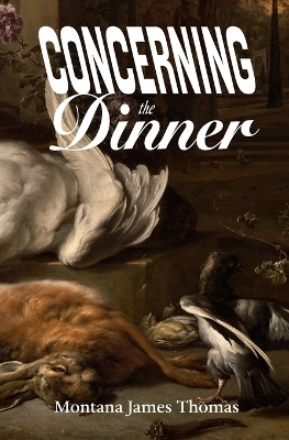 Concerning the Dinner - Montana James Thomas