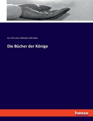 Die B&uuml;cher der K&ouml;nige - Karl Christian Wilhelm Felix B&auml;hr