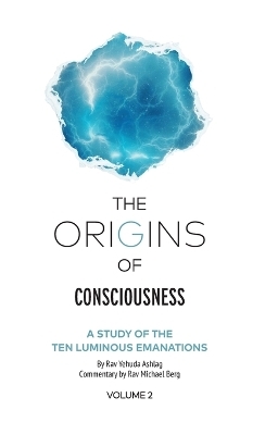The Origins of Consciousness Volume 2 - Rav Yehuda Ashlag
