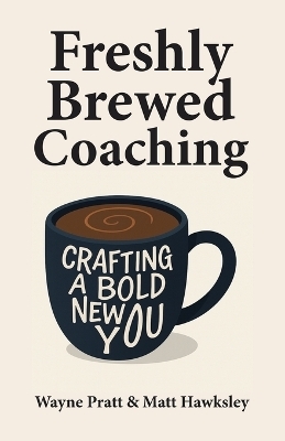 Freshly Brewed Coaching - Wayne Pratt, Matt Hawksley