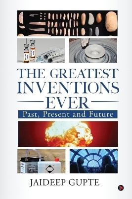 The Greatest Inventions Ever -  Jaideep Gupte