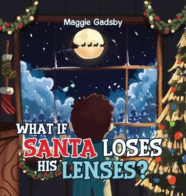 What If Santa Loses His Lenses? - Maggie Gadsby
