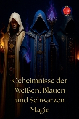 Geheimnisse der Weißen, Blauen und Schwarzen Magie