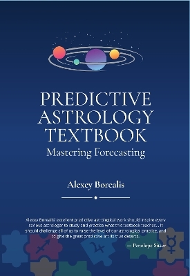 Predictive Astrology Textbook: Mastering Forecasting - Alexey Borealis