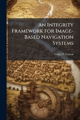 An Integrity Framework for Image-Based Navigation Systems