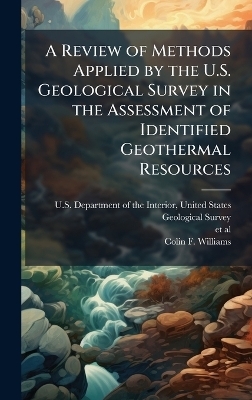 A Review of Methods Applied by the U.S. Geological Survey in the Assessment of Identified Geothermal Resources - Colin F Williams