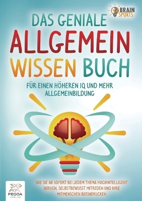 Das geniale Allgemeinwissen Buch - für einen höheren IQ und mehr Allgemeinbildung - Brain Sports