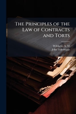 The Principles of the Law of Contracts and Torts - John Indermaur