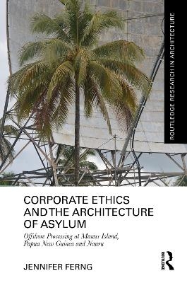 Corporate Ethics and the Architecture of Asylum - Jennifer Ferng