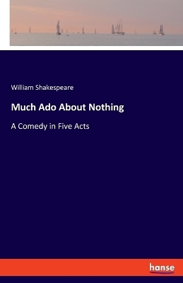 Much Ado About Nothing - William Shakespeare