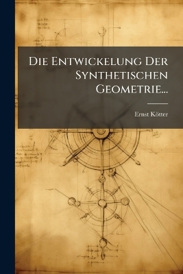 Die Entwickelung Der Synthetischen Geometrie...