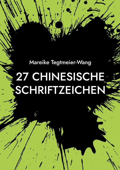 27 chinesische Schriftzeichen - Mareike Tegtmeier-Wang