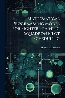 Mathematical Programming Model for Fighter Training Squadron Pilot Scheduling - Thomas M Newlon