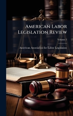 American Labor Legislation Review - 