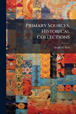 Primary Sources, Historical Collections - Seyd&atilde;(r) Ali Reis