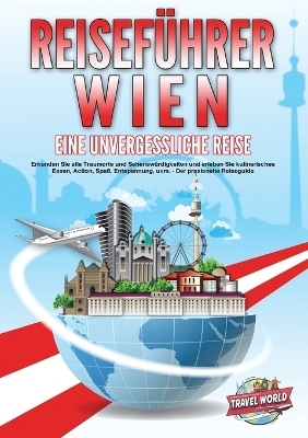 REISEFÜHRER WIEN - Eine unvergessliche Reise - Travel World