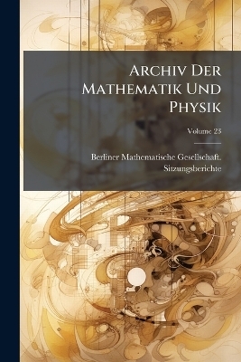 Archiv Der Mathematik Und Physik - 