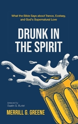 Drunk in the Spirit - Merrill G Greene