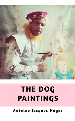 The Dog Paintings - Antoine Jacques Hayes