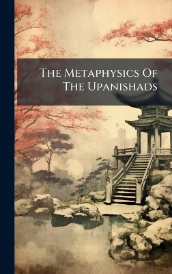 The Metaphysics Of The Upanishads -  Anonymous