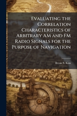 Evaluating the Correlation Characteristics of Arbitrary AM and FM Radio Signals for the Purpose of Navigation