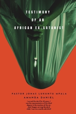 TESTIMONY OF AN African EX-SATANIST - Pastor JONAS LUKUNTU MPALA - Pastor Jonas Lukuntu Mpala, Amanda Daniel