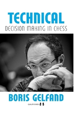 Technical Decision Making in Chess, 2nd Edition - Boris Gelfand