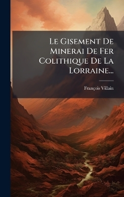 Le Gisement De Minerai De Fer Colithique De La Lorraine...