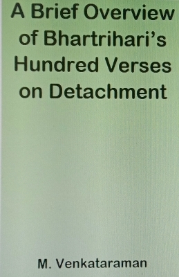 A Brief Overview of Bhartrihari's Hundred Verses on Detachment - M Venkataraman