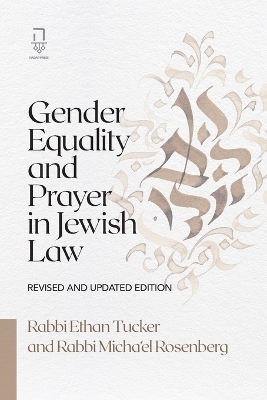 Gender Equality and Prayer in Jewish Law - Ethan Tucker, Micha'el Rosenberg