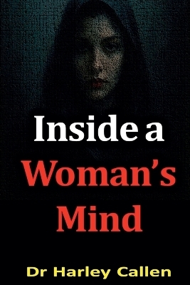 Inside a Woman's Mind by Dr Harley Callen