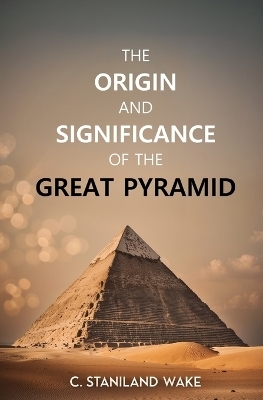 The Origin and Significance of the Great Pyramid