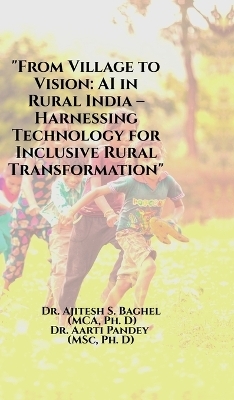 "From Village to Vision -  Dr Ajitesh S Baghel