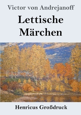 Lettische M&auml;rchen (Gro&szlig;druck) - Victor von Andrejanoff