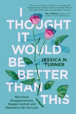 I Thought It Would Be Better Than This - Jessica N. Turner