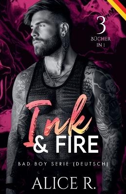 Ink & Fire Bad Boy Serie, 3 B&uuml;cher in 1! (Deutsch) - Alice R Deutsch