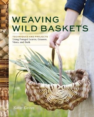 Weaving Wild Baskets - Katie Grove