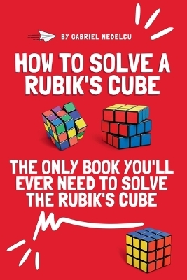How to Solve a Rubik's Cube - Gabriel Nedelcu
