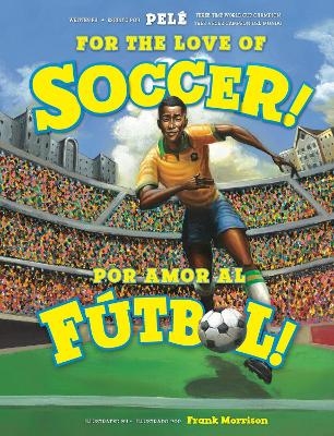 For the Love of Soccer! / &iexcl;Por amor al f&uacute;tbol! -  Pel&eacute;