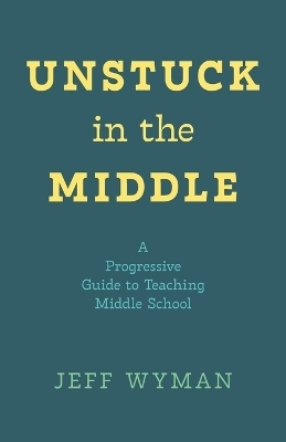 Unstuck in the Middle - Jeff Wyman