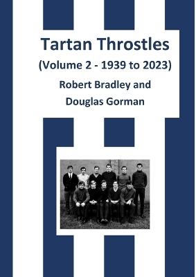Tartan Throstles (Volume 2-1939 to 2023) - Robert Bradley, Douglas Gorman