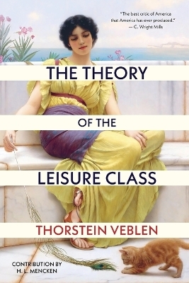 The Theory of the Leisure Class (Warbler Classics Annotated Edition) - Thorstein Veblen