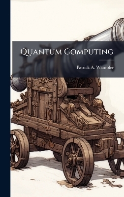 Quantum Computing - Patrick A Wampler