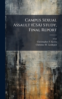 Campus Sexual Assault (CSA) Study, Final Report - Christopher P Krebs, Christine H Lindquist
