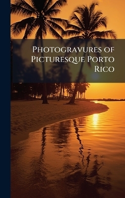 Photogravures of Picturesque Porto Rico