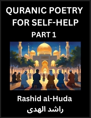 Quranic Poetry for Self-help (Part 1)- The Divine Path to Self-Discovery, Poetic Reflections from the Quran for Soul Illumination Souls, Navigating Life's Journey with Spiritual Growth Wisdom Lessons, Finding Inner Peace Through Verses Inspired by the Isla