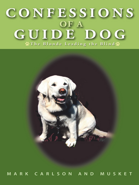 Confessions of a Guide Dog -  Musket, Mark Carlson