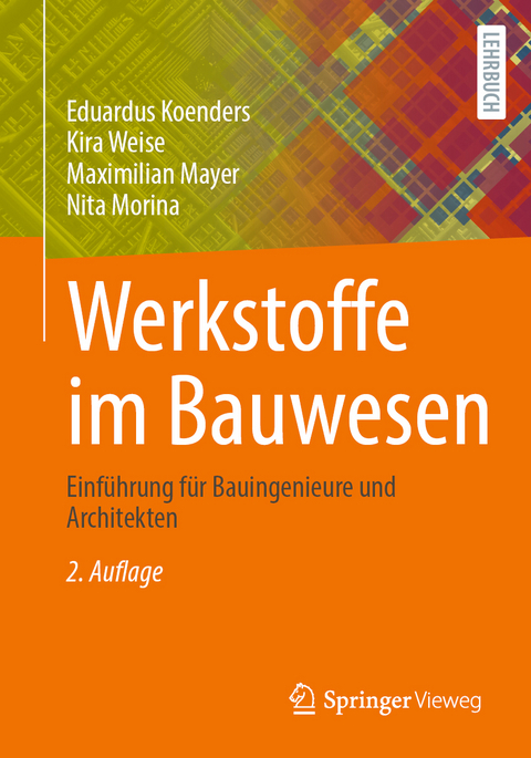 Werkstoffe im Bauwesen - Eduardus Koenders, Kira Weise, Maximilian Mayer