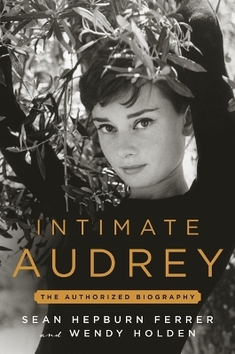 Intimate Audrey - Wendy Holden, Sean Hepburn Ferrer