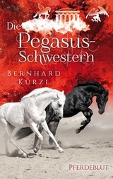 Die Pegasus-Schwestern - Bernhard K&uuml;rzl